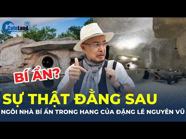 Sự thật đằng sau ngôi nhà bí ẩn trong hang của 'vua cà phê' Đặng Lê Nguyên Vũ? | CafeLand