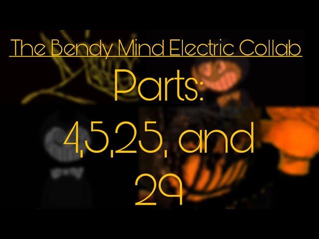 The Bendy Mind Electric Collab parts 4,5,25, and 29