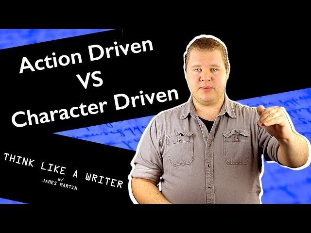 Action Driven VS Character Driven - Think Like A #Writer | James Martin Productions