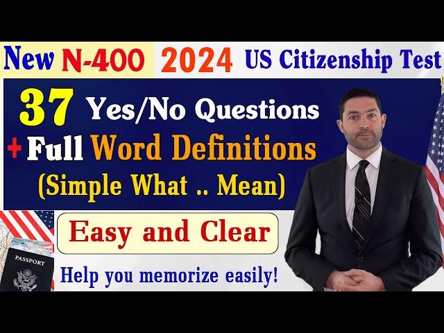 FULL N400 37 Yes/No Questions (New form) & Easy and Clear Word Definitions -US Citizenship Test 2024