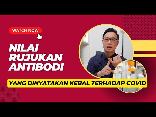 BERAPA NILAI RUJUKAN ANTIBODI YANG DINYATAKAN KEBAL TERHADAP COVID??