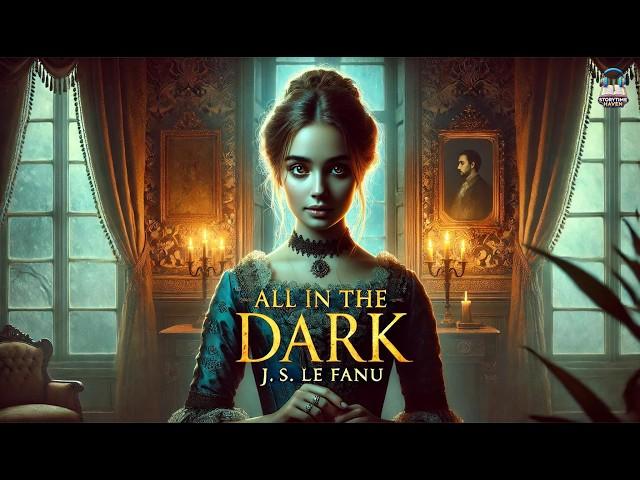 All in the Dark by J. S. le Fanu  A Haunting Tale of Mystery and Suspense