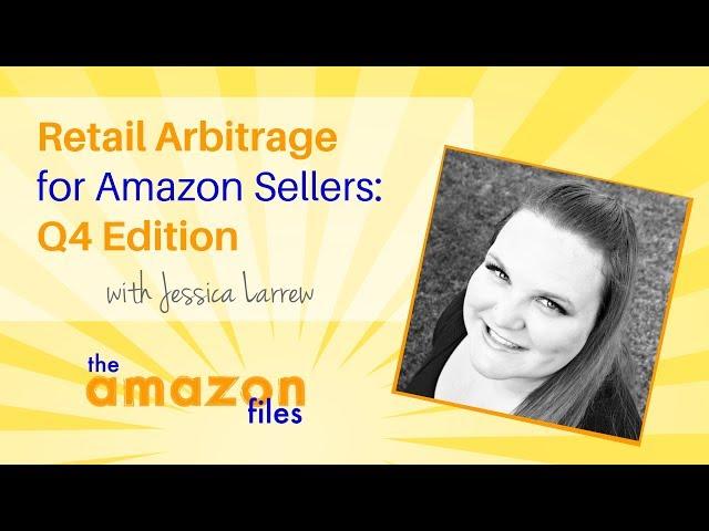 Retail Arbitrage for Amazon Sellers -  Q4 Edition w/ Jessica Larrew