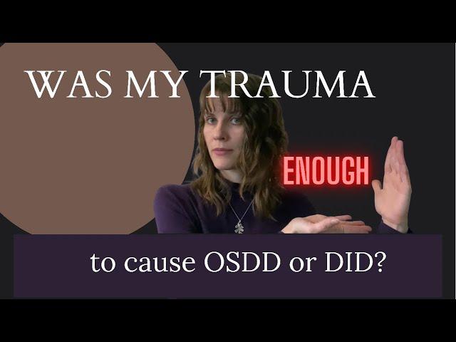 Was My Trauma Bad Enough to Have OSDD/DID?