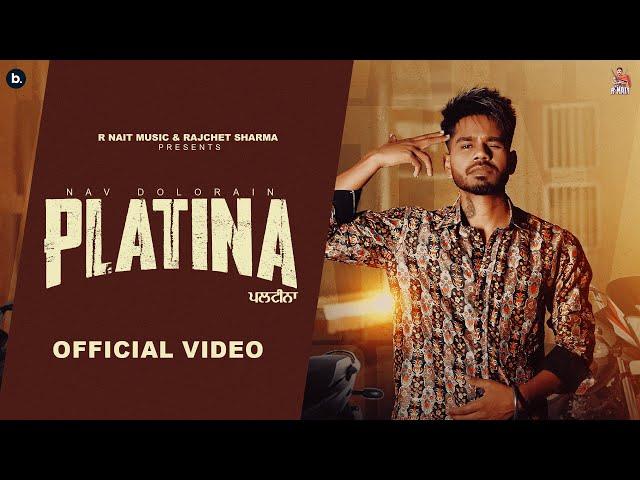 Platina (Official Video) Nav Dolorain | R Nait Music | Punjabi Song 2024