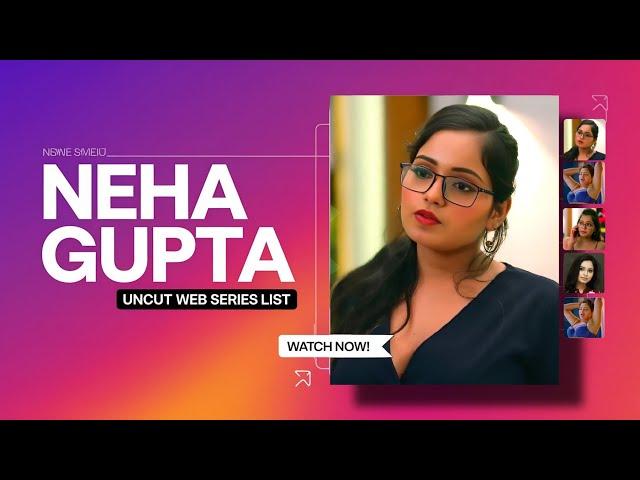 neha gupta top uncut webseries names