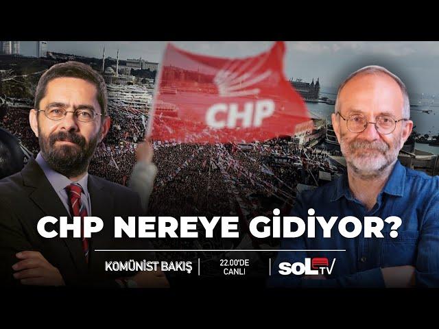 Komünist Bakış | CHP nereye gidiyor?