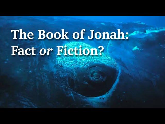 The Book of Jonah: Fact or Fiction?