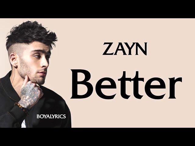 ZAYN - Better (Lyrics)