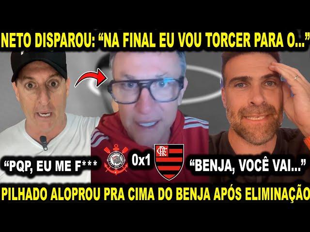 NETO DISPAROU SOBRE CLASSIFICAÇÃO DO FLAMENGO E PILHADO ALOPROU O BENJA! CORINTHIANS 0X1 FLAMENGO