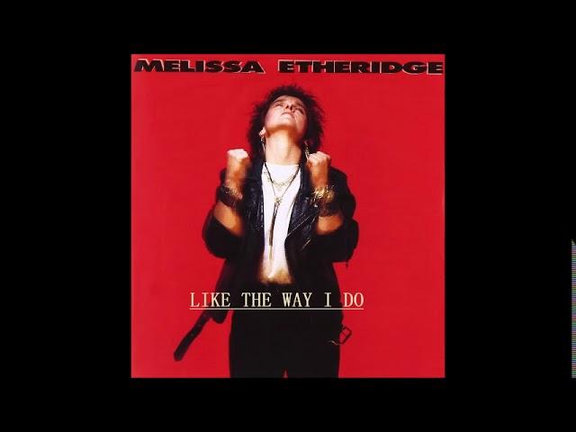 Like The Way I Do Melissa Etheridge