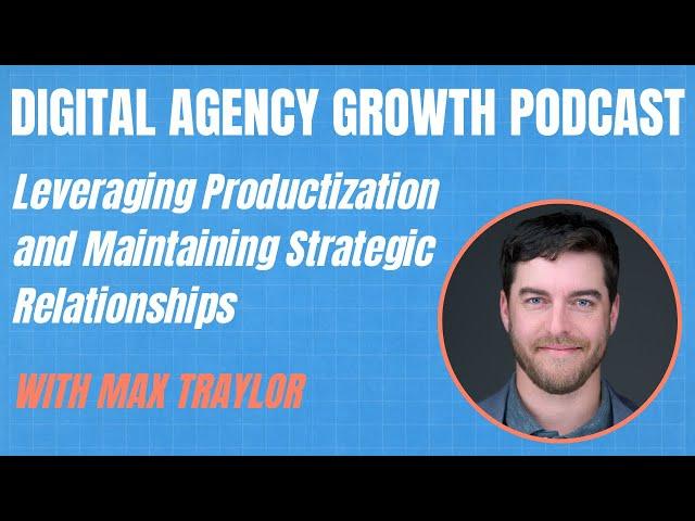 Agency Growth in the AI Era: Strategic Shifts for 2025 | with Max Traylor