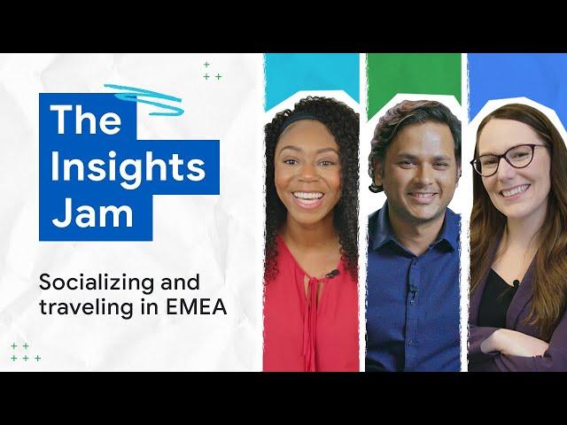 Google Search data analysts react to marketing insights on socializing and travel in EMEA