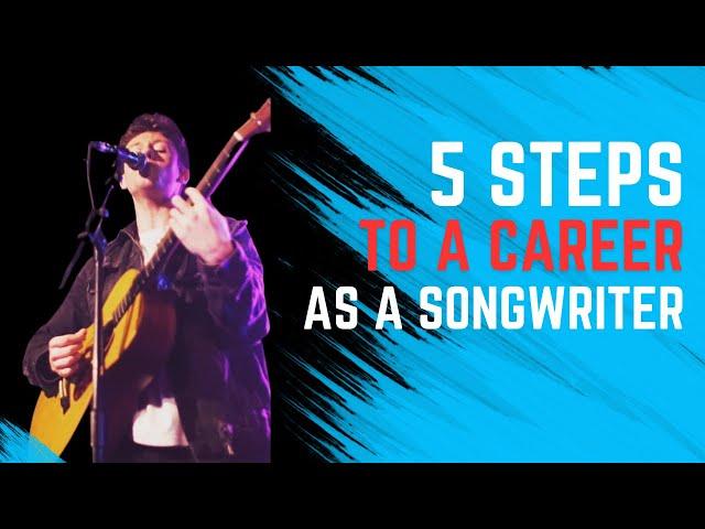 The 5 Steps To A Career As A Songwriter