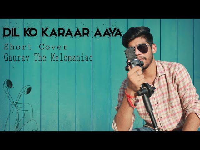 Dil Ko Karaar Aaya | Unplugged  | Short Cover | Gaurav Chaurasia