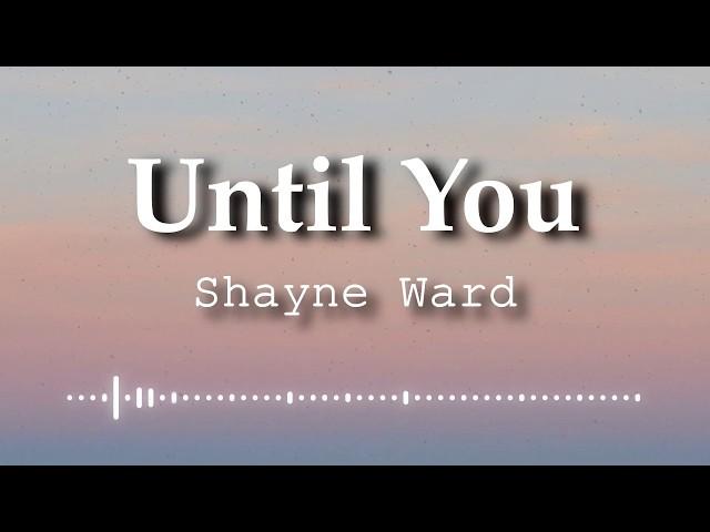 Shayne Ward - Until You (Lyrics Video)