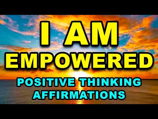 Empowering Affirmations | Daily Affirmations for Positive Thinking | Positive Morning Affirmations