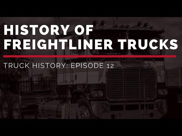 History of Freightliner Trucks | Truck History Episode 12