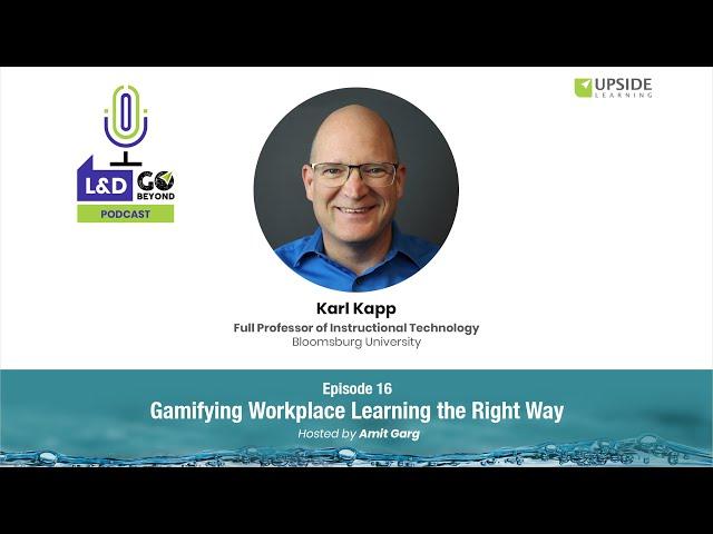 Gamifying Workplace Learning the Right Way, with Karl Kapp