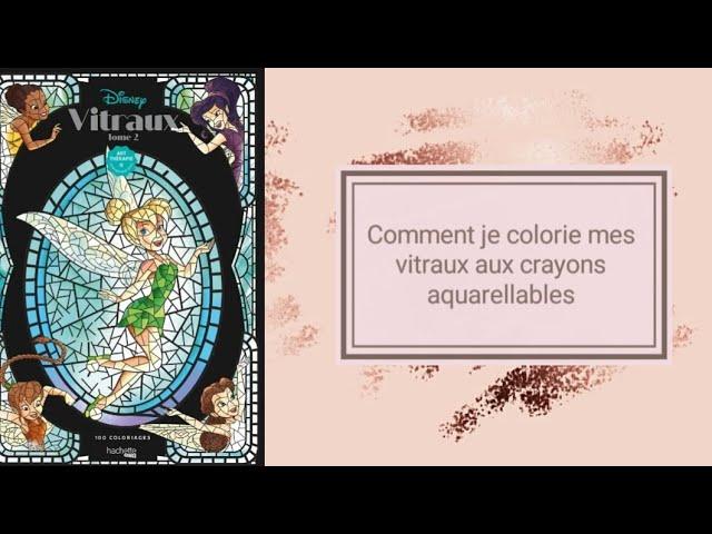 Petit tuto : Comment je colorie dans les vitraux Disneux aux crayons aquarellables