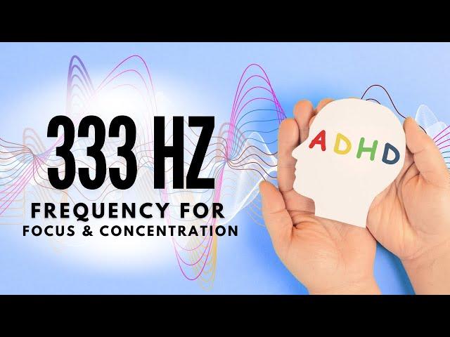 333 Hz Frequency for ADHD Focus and Concentration (1 Hour)