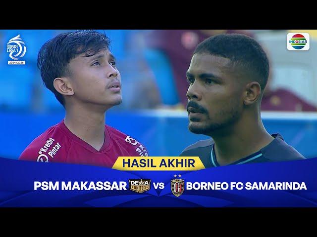 Hasil Akhir Pertandingan - PSM Makassar vs Borneo FC Samarinda | BRI Liga 1 2024/25