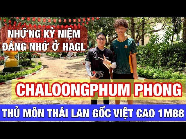 Tâm sự với thủ môn Thái Lan gốc Việt được HLV Vũ Tiến Thành ký hợp đồng cho HAGL: Chaloongphum Phong
