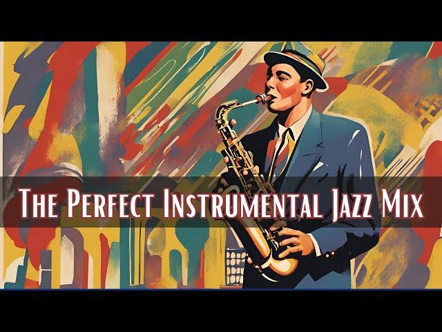 The Perfect Instrumental Jazz Mix [Instrumental Jazz, Best of Jazz]