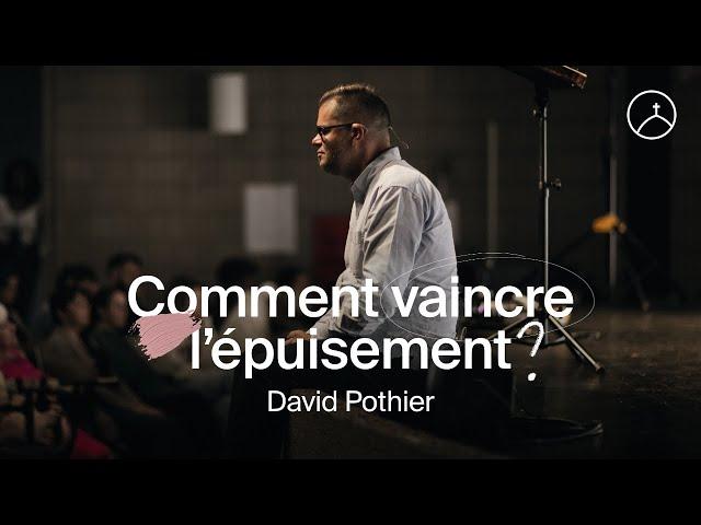 Comment vaincre l'épuisement ? | David Pothier