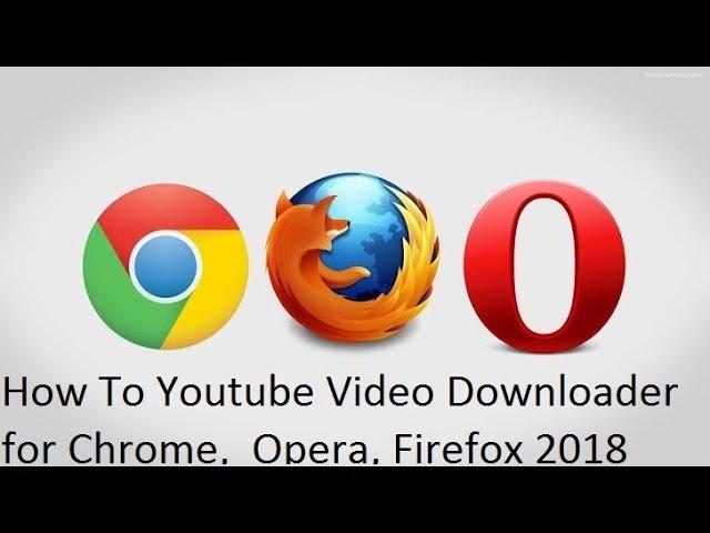 How To Youtube Video Downloader for Chrome,  Opera, Firefox 2018 Testad 100%