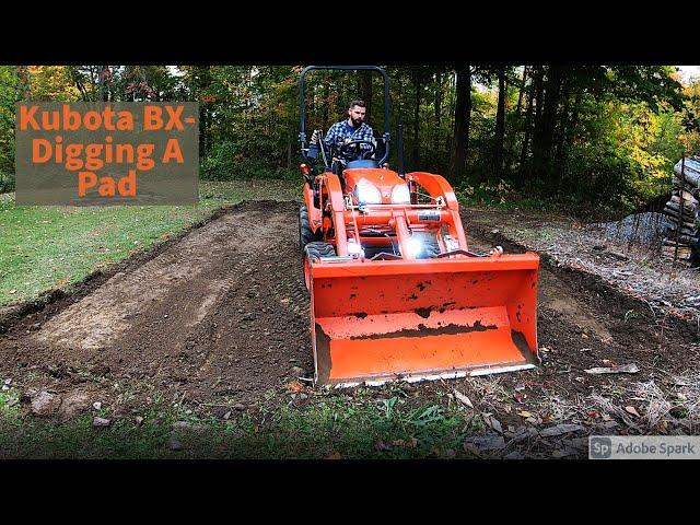 Kubota BX- Digging a pad for a shed with the FEL