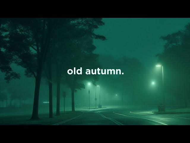 i miss the old autumn.