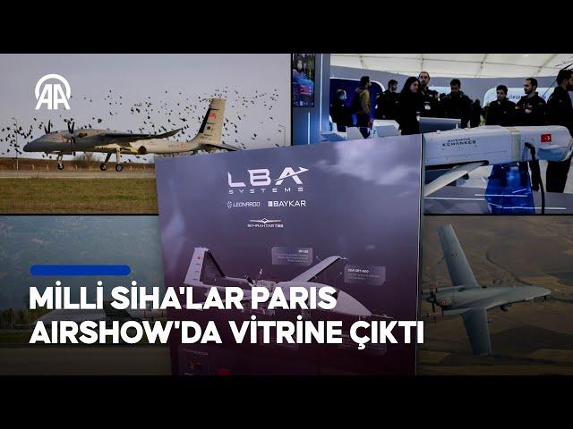 Milli SİHA'lar Paris AirShow'da vitrine çıktı