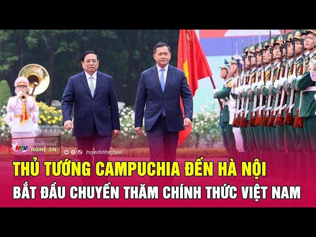 Nóng: Thủ tướng Campuchia Hun Manet đến Hà Nội, bắt đầu chuyến thăm chính thức Việt Nam | Nghệ An TV