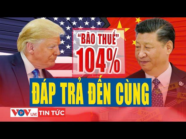 Mỹ thẳng tay áp “bão thuế” 104%, Trung Quốc quyết phản đòn “không khoan nhượng” | VOV LIVE