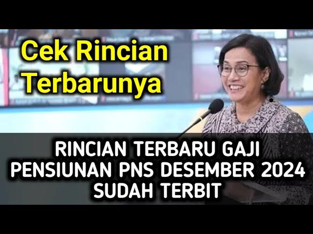 RINCIAN TERBARU GAJI PENSIUNAN PNS DESEMBER 2024 SUDAH TERBIT