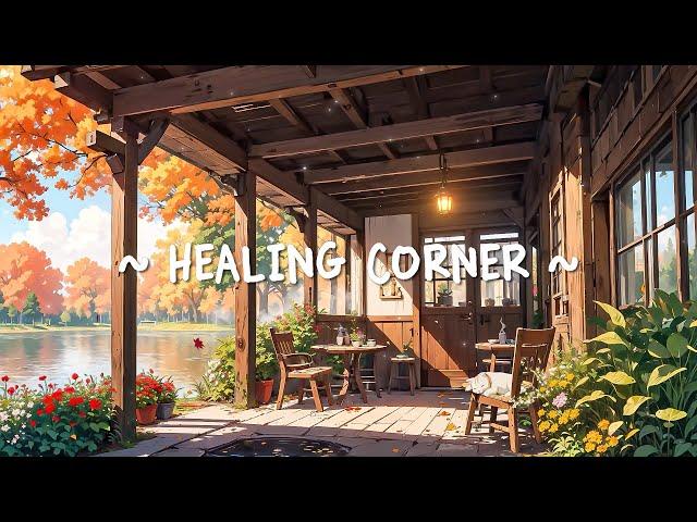 Healing Corner ~ Find your soul with positive lofi music ~ chill beats for relax