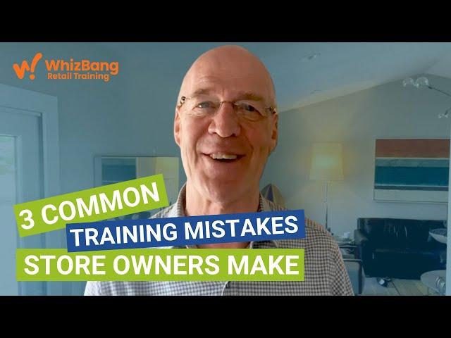 3 Common Training Mistakes Store Owners Make