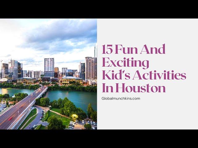 15 INCREDIBLY FUN THINGS TO DO IN HOUSTON WITH KIDS