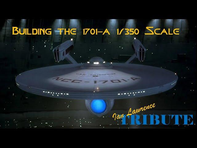 1/350 Enterprise A Ian Lawrence Tribute Build Episode 4