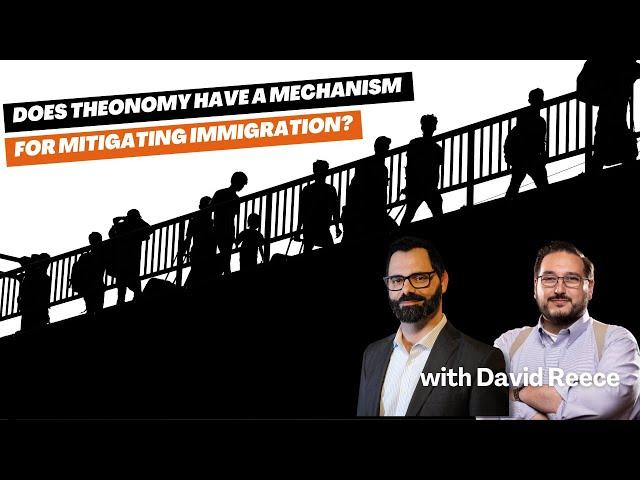 Does Theonomy Have A Mechanism For Mitigating Immigration? with David Reece