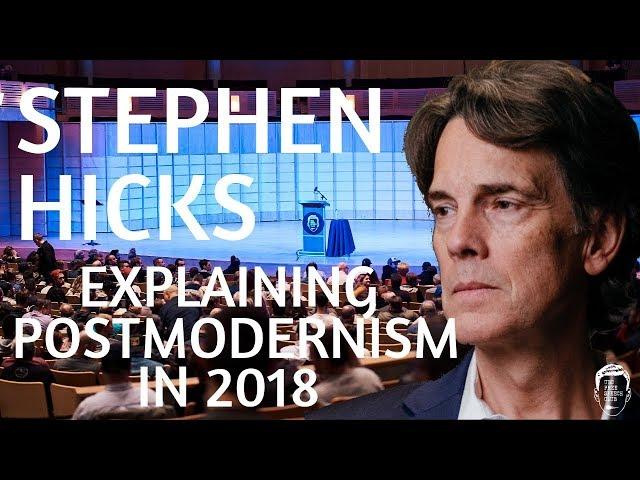 Stephen Hicks - Explaining Postmodernism In 2018