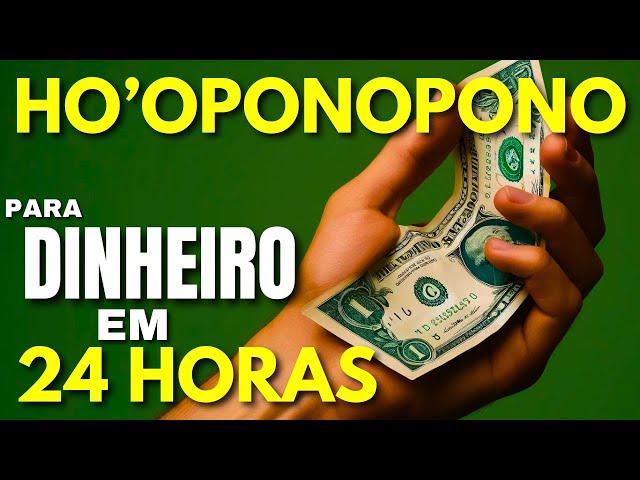 HO'OPONOPONO PARA DINHEIRO EM 24 HORAS