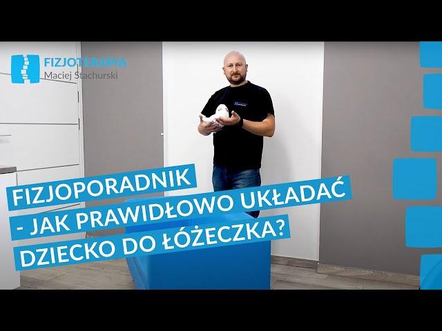 Fizjoporadnik #6 - Jak prawidłowo układać dziecko do łóżeczka? | Fizjoterapia Maciej Stachurski