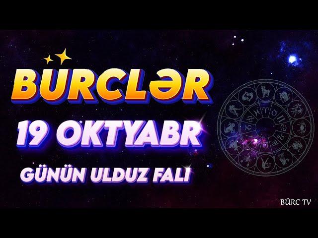 BÜRCLƏR 19 OKTYABR 2024 (Günün Ulduz Falı) BÜRC TV