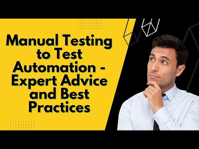 Manual Testing to Test Automation - Expert Advice and Best Practices