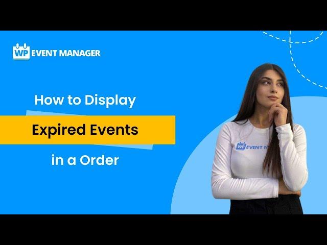 How to Display Expired Events in a Order