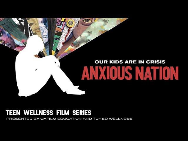 ANXIOUS NATION - Teen Wellness Film Series in partnership with TUHSD | CAFilm Education
