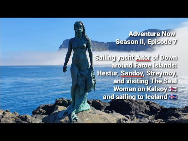 Adventure Now. Season 2 Ep.7 Sailing Altor of Down to Sandoy & Vestmanna, Faroe Islands & Iceland.