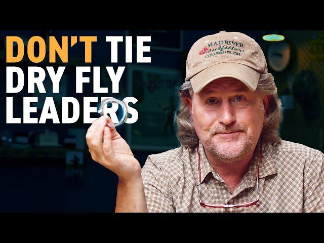 Why I Don't Tie Dry Fly Leaders...